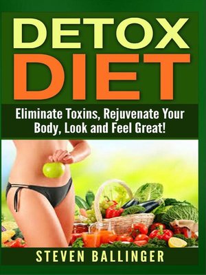 cover image of Detox Diet--Eliminate Toxins, Rejuvenate Your Body, Look and Feel Great